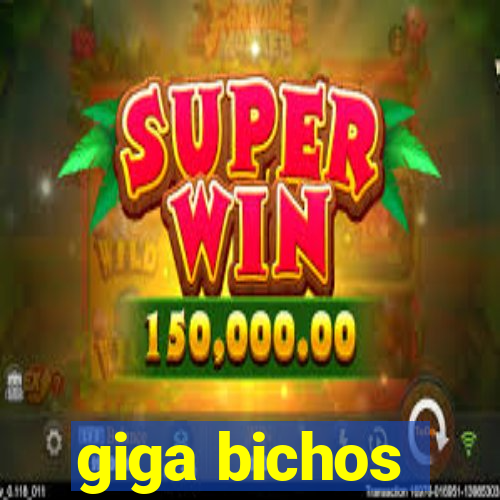 giga bichos